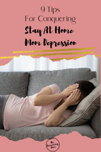 9 Tips For Conquering Stay At Home Mom Depression