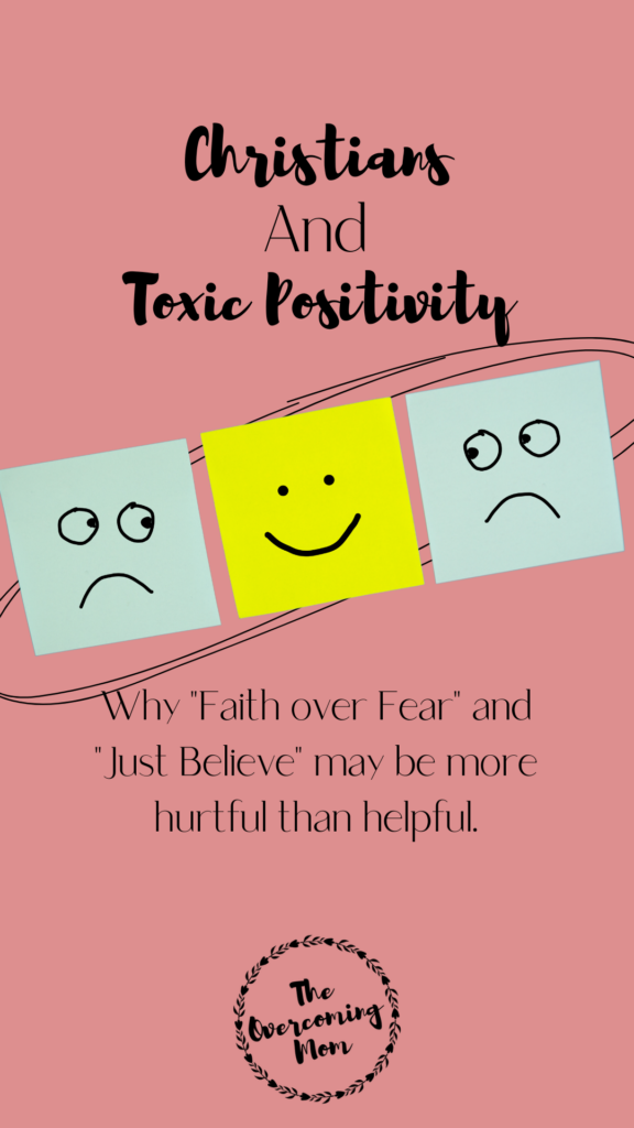 Dealing with Toxic Positivity From A Christian Perspective. Why "Faith Over Fear" and "Just Believe" may be more hurtful than helpful.
