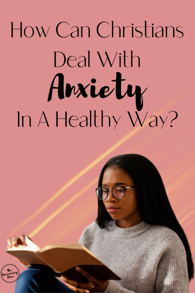 How Can Christians Deal With Anxiety In A Healthy Way?