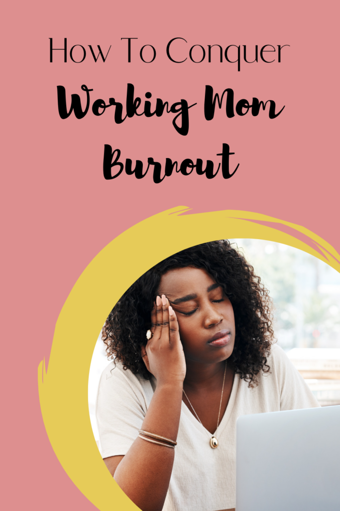 Managing Working Mom Burnout Like The Boss You Really Are.
